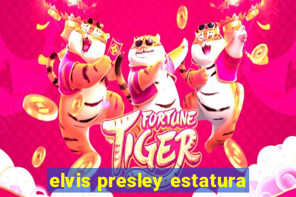 elvis presley estatura